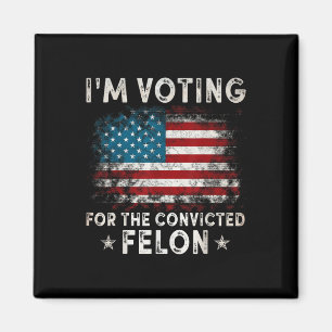Im Voting For The Convicted Felon Funny Retro Amer Magnet
