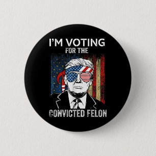 I'm Voting For The Convicted Felon Funny Trump 6 Cm Round Badge