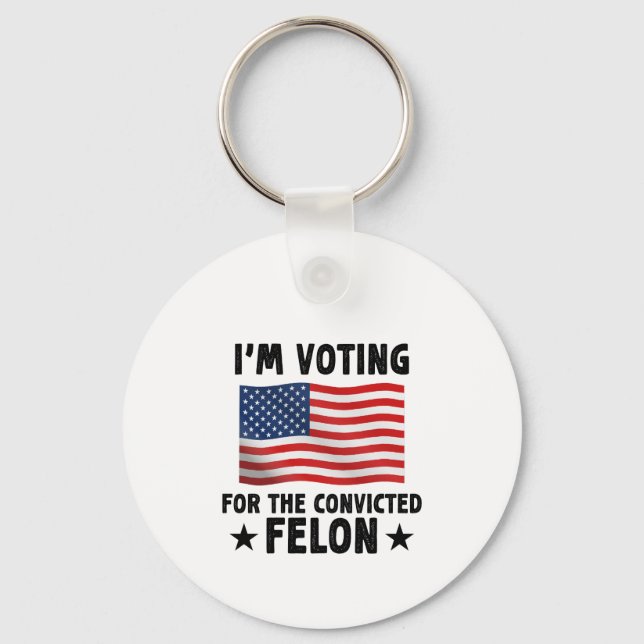 I'm Voting For The Convicted Felon Gift Key Ring (Front)
