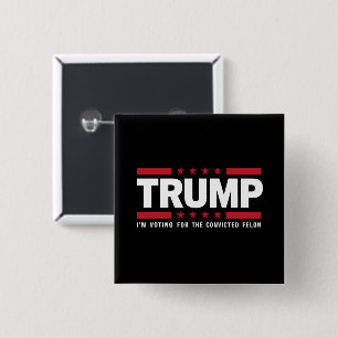 I'm Voting For The Convicted Felon Pro Trump 2024 15 Cm Square Badge