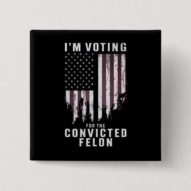 I'm Voting For The Convicted Felon Pro Trump 2024 15 Cm Square Badge (Front)