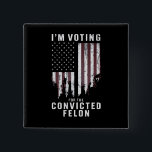 I'm Voting For The Convicted Felon Pro Trump 2024 15 Cm Square Badge<br><div class="desc">I'm Voting For The Convicted Felon Pro Trump 2024</div>