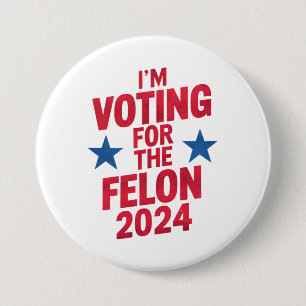 I'm Voting For The Convicted Felon Pro Trump 2024 7.5 Cm Round Badge