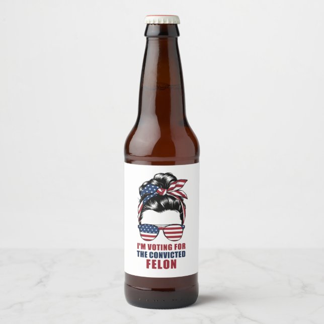 I'm Voting For The Convicted Felon Pro Trump 2024 Beer Bottle Label (Front)