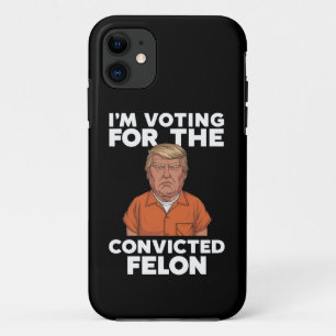 I'm Voting For The Convicted Felon Pro Trump 2024 iPhone 11 Case