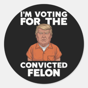 I'm Voting For The Convicted Felon Pro Trump 2024 Classic Round Sticker