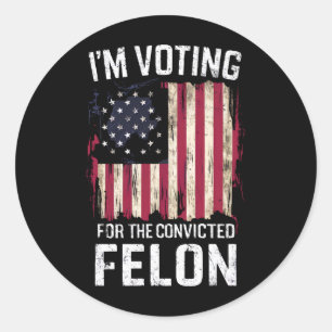 I'm Voting For The Convicted Felon Pro Trump 2024 Classic Round Sticker