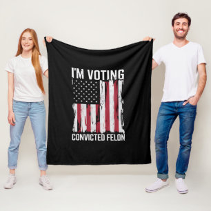 I'm Voting For The Convicted Felon Pro Trump 2024 Fleece Blanket