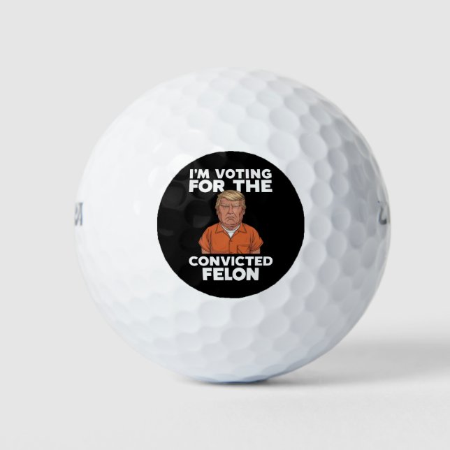 I'm Voting For The Convicted Felon Pro Trump 2024 Golf Balls (Front)