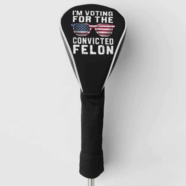 I'm Voting For The Convicted Felon Pro Trump 2024 Golf Head Cover (Front)
