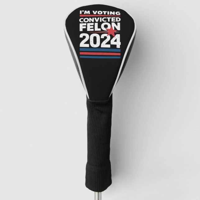 I'm Voting For The Convicted Felon Pro Trump 2024 Golf Head Cover (Front)