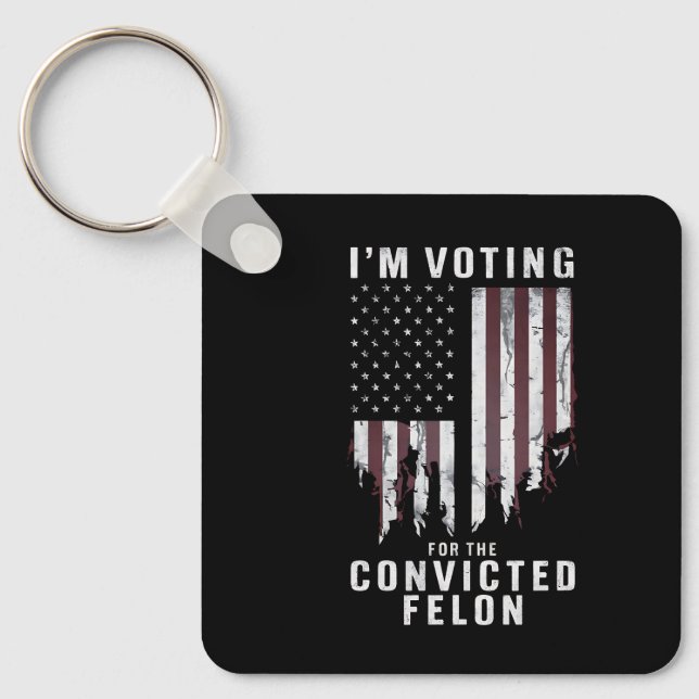 I'm Voting For The Convicted Felon Pro Trump 2024 Key Ring (Front)