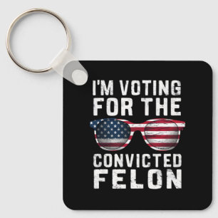 I'm Voting For The Convicted Felon Pro Trump 2024 Key Ring