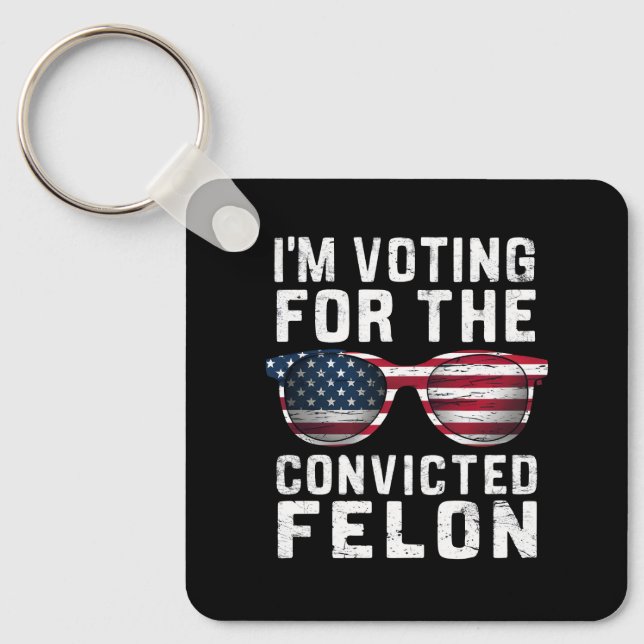 I'm Voting For The Convicted Felon Pro Trump 2024 Key Ring (Front)