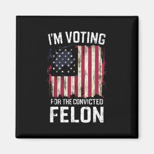 I'm Voting For The Convicted Felon Pro Trump 2024 Magnet