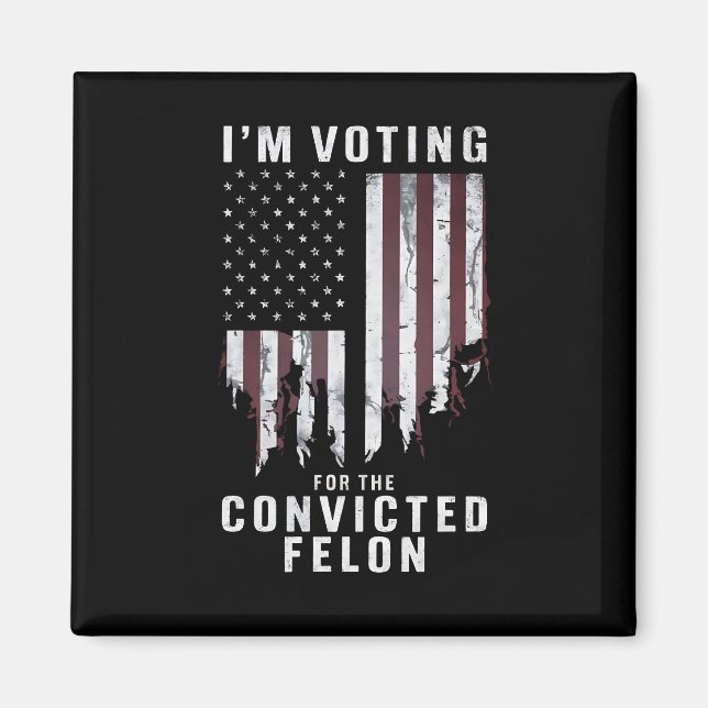 I'm Voting For The Convicted Felon Pro Trump 2024 Magnet (Front)