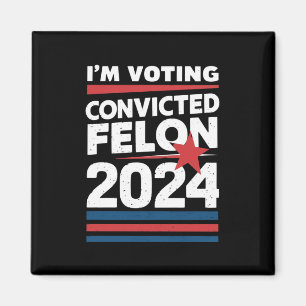 I'm Voting For The Convicted Felon Pro Trump 2024 Magnet