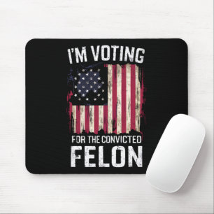 I'm Voting For The Convicted Felon Pro Trump 2024 Mouse Mat