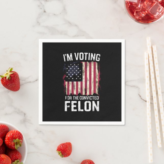 I'm Voting For The Convicted Felon Pro Trump 2024 Napkin (Insitu)