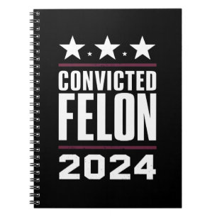 I'm Voting For The Convicted Felon Pro Trump 2024 Notebook