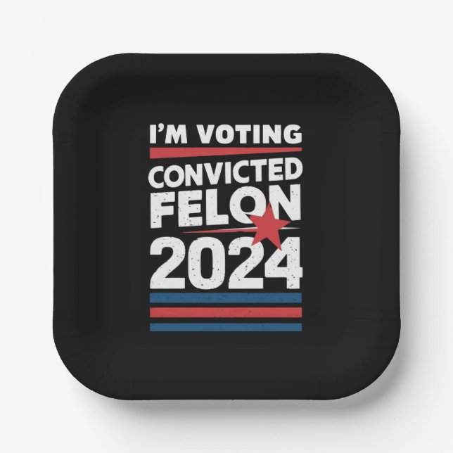 I'm Voting For The Convicted Felon Pro Trump 2024 Paper Plate (Front)