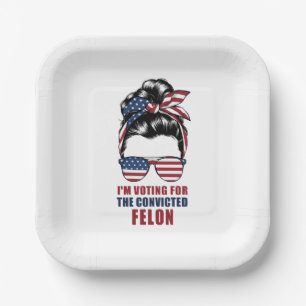 I'm Voting For The Convicted Felon Pro Trump 2024 Paper Plate