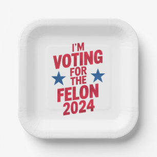 I'm Voting For The Convicted Felon Pro Trump 2024 Paper Plate