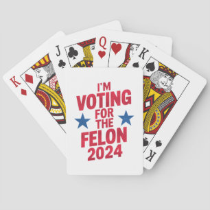 I'm Voting For The Convicted Felon Pro Trump 2024 Playing Cards