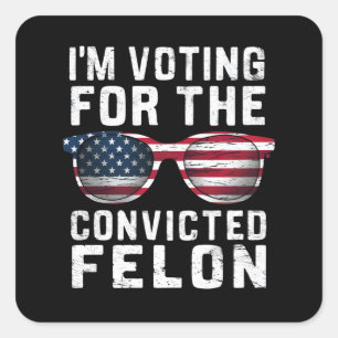 I'm Voting For The Convicted Felon Pro Trump 2024 Square Sticker