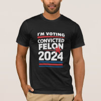 I'm Voting For The Convicted Felon Pro Trump 2024
