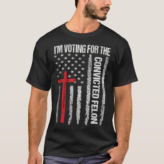 I'm Voting For The Convicted Felon Shirt For Men  (Front)