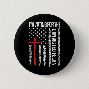 I'm Voting For The Convicted Felon Shirt For Men  6 Cm Round Badge