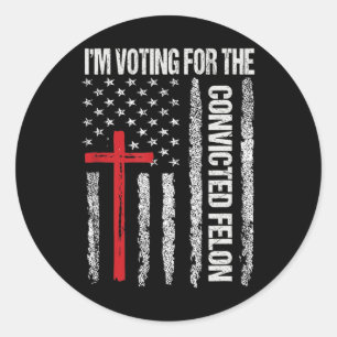 I'm Voting For The Convicted Felon Shirt For Men Classic Round Sticker