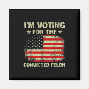 Im Voting For The Convicted Felon Us Flag Trump 20 Magnet
