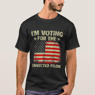 Im Voting For The Convicted Felon Us Flag Trump 20 T-Shirt