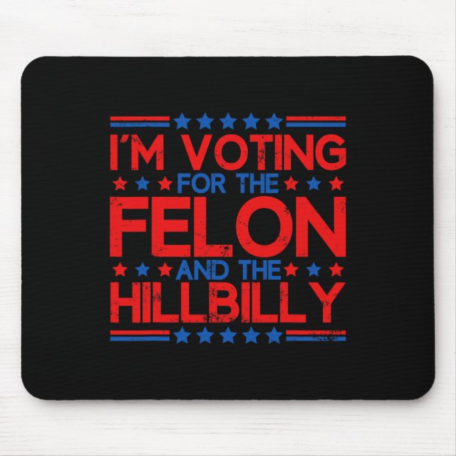 I'm Voting For The Convicted Felons And The Hillbi Mouse Mat (Front)
