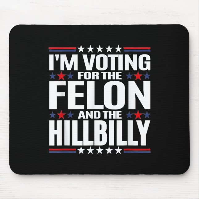 Im Voting For The Felon &amp; The Hillbilly 2024 P Mouse Mat (Front)