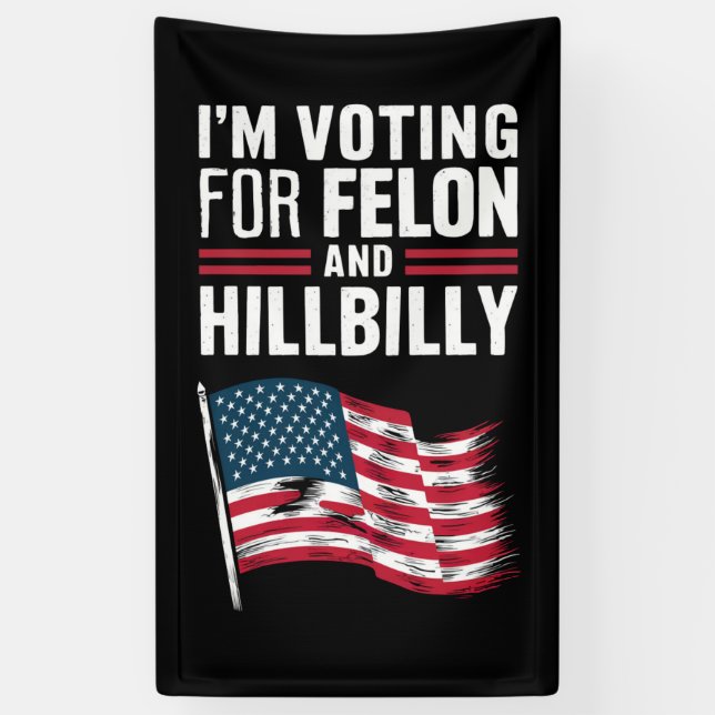 I'm Voting For The Felon & The Hillbilly 2024 Pro  Banner (Vertical)