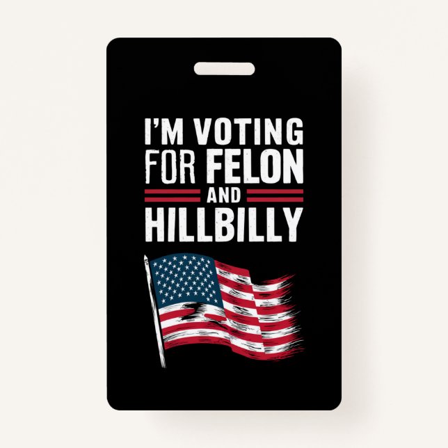 I'm Voting For The Felon & The Hillbilly 2024 Pro  ID Badge (Front)