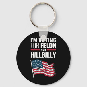 I'm Voting For The Felon & The Hillbilly 2024 Pro  Key Ring