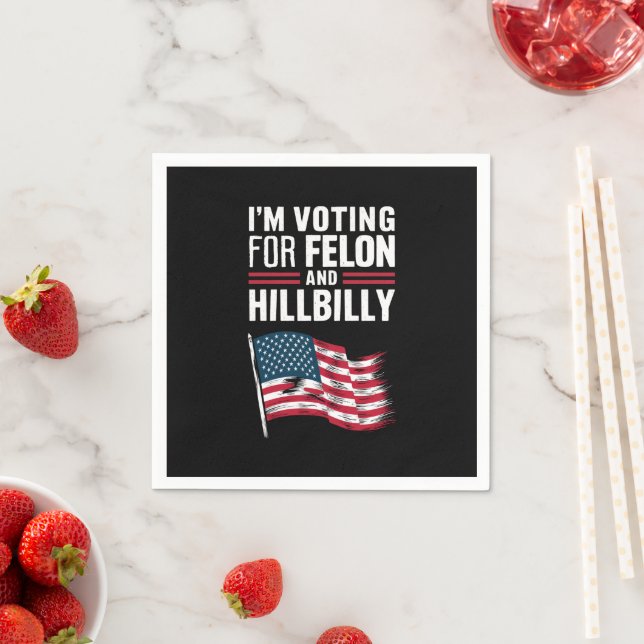 I'm Voting For The Felon & The Hillbilly 2024 Pro  Napkin (Insitu)