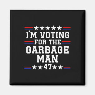 I'm Voting For The Garbage Man - Garbage For Trump Magnet