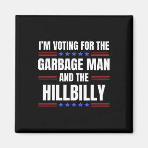 I'm Voting For The Garbage Man The Hillbilly Trump Magnet
