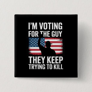 I'm Voting For The Guy They Keep Trying To Kill  15 Cm Square Badge