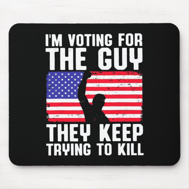 I'm Voting For The Guy They Keep Trying To Kill  Mouse Mat (Front)