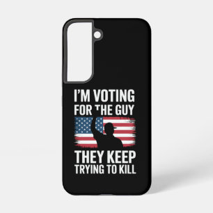 I'm Voting For The Guy They Keep Trying To Kill Samsung Galaxy Case