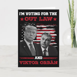 I'm Voting For The Out Law And Vikto OrbÁn 2024 Pr Card
