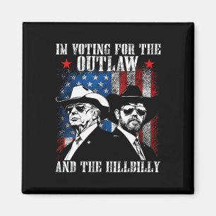 I'm Voting For The Outlaw And The Hillbilly Trump  Magnet