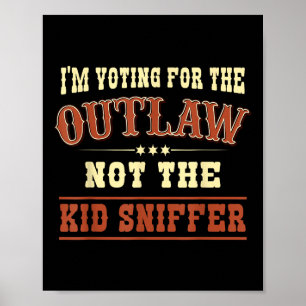 Im Voting For The Outlaw Not The Kid Sniffer Pro T Poster