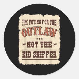 Im Voting For The Outlaw Not The Kid Sniffer Vote Classic Round Sticker